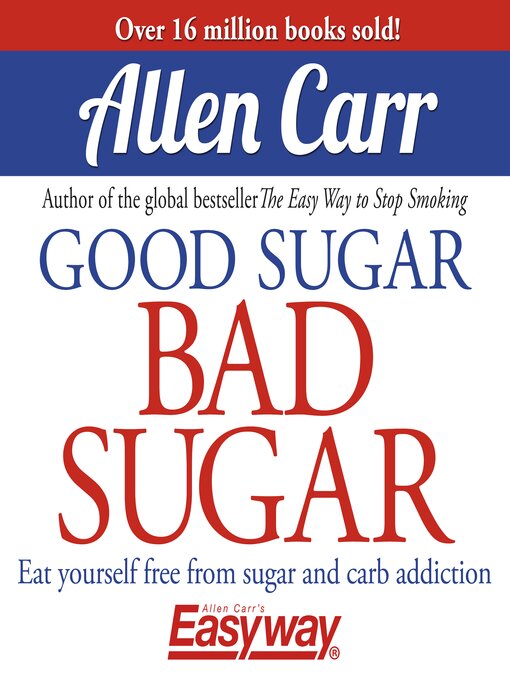 Title details for Good Sugar Bad Sugar by Allen Carr - Available